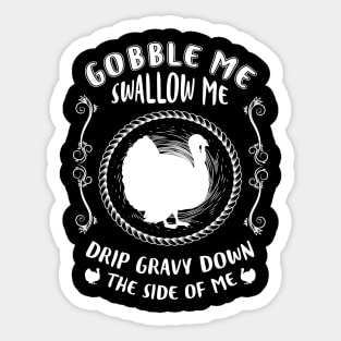 Gobble Me, Swallow Me, Drip Gravy Down the Side of Me Sticker